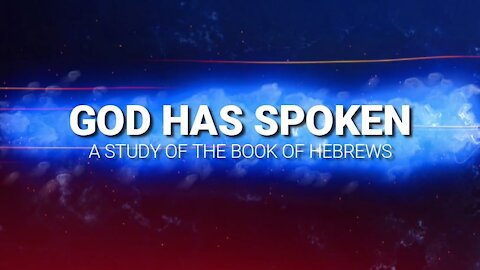 God Has Spoken: Hebrews Part 1 (8/29/21)