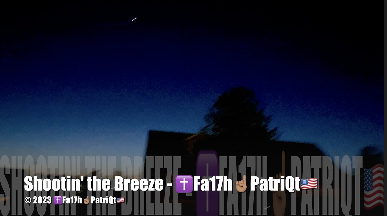 Shootin' the Breeze - ✝️Fa17h☝🏽PatriQt🇺🇸 in 4K