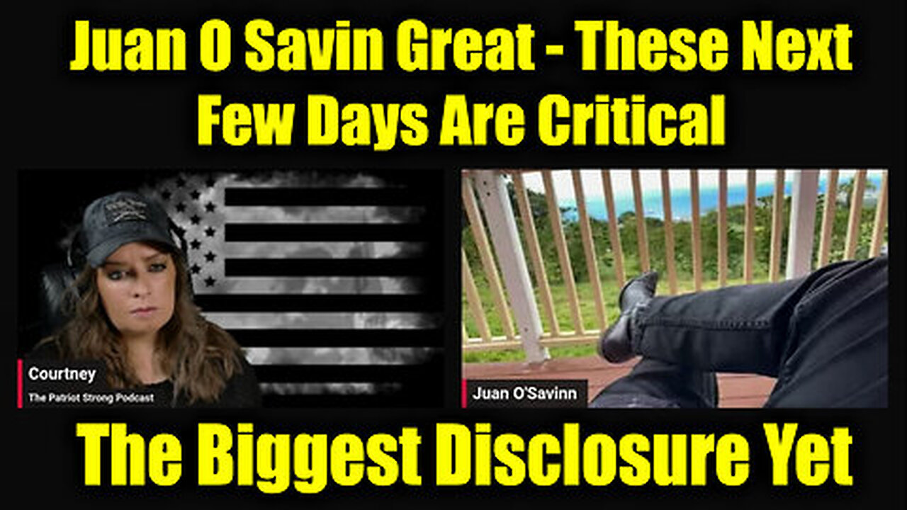 Juan O Savin Great 'These Next Few Days Are Critical' - The Biggest Disclosure Yet