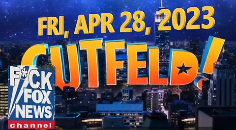 Gutfeld 04-28-2023