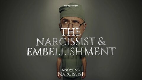 The Narcissist and Embellishment.