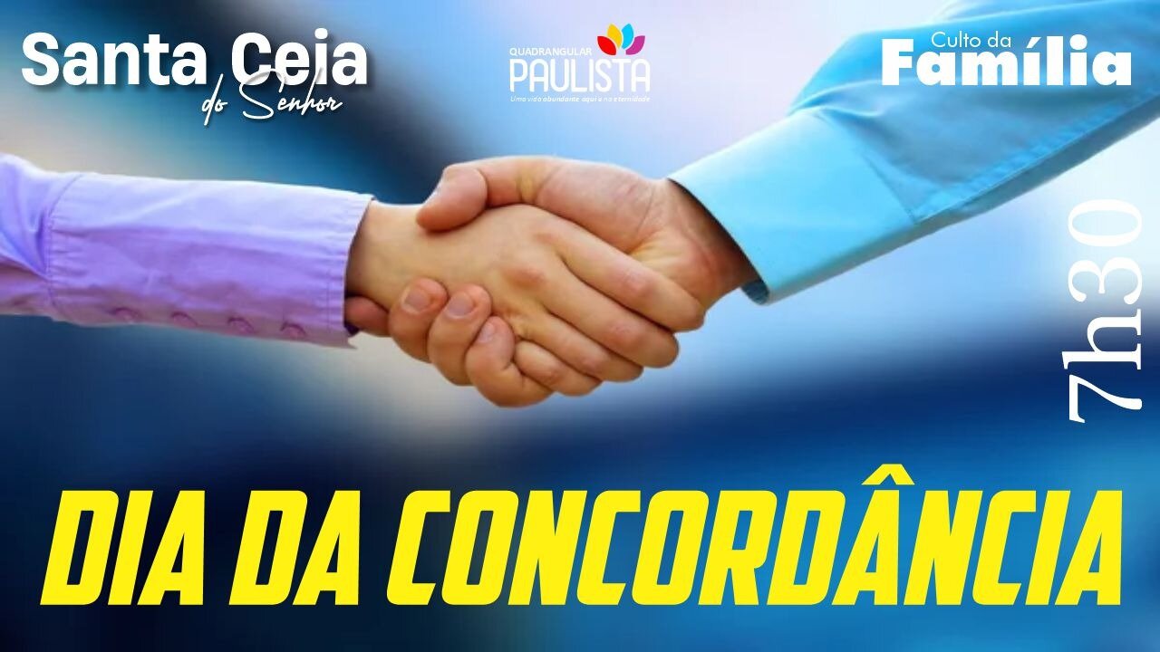 Dia da Concordância - Santa Ceia do Senhor - 07/05/23