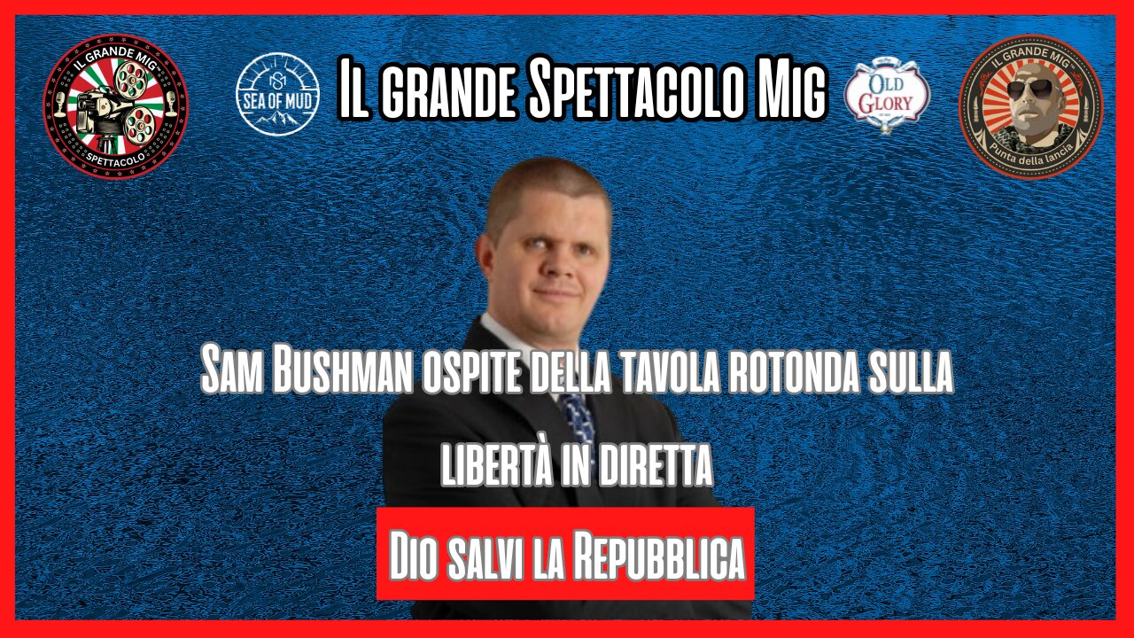 DIO SALVA LA REPUBBLICA CON SAM BUSHMAN OF LIBERTY TAVOLA ROTONDA SUL BIG MIG |EP177