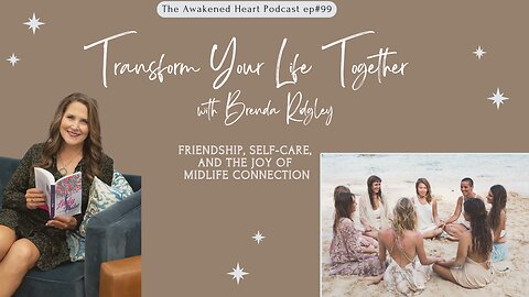Transfrom Your Life Together: Friendship, Self-Care, the Joy of Midlife Connection w/ Brenda Ridgely