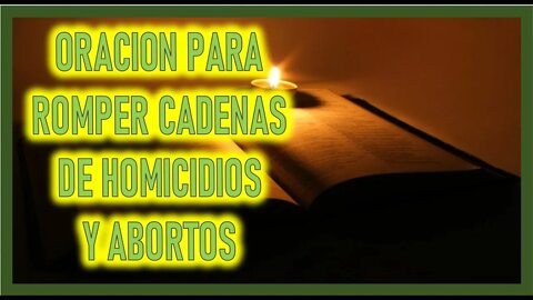 ORACION PARA ROMPER CADENAS DE HOMICIDIOS Y ABORTOS