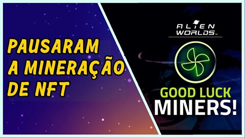 Pausaram a mineração de NFT em Alien Worlds