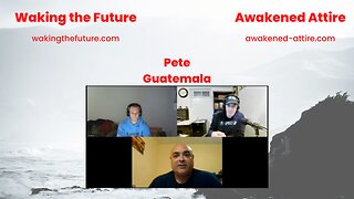 Waking the Future With Pete In Guatemala. Finding A Solution That Works 03-09-2023