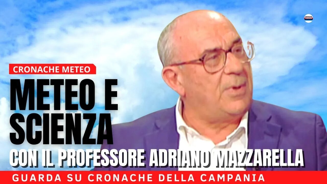 Cronache Meteo - Previsioni e Scienza con il Prof. Adriano Mazzarella - 1 puntata