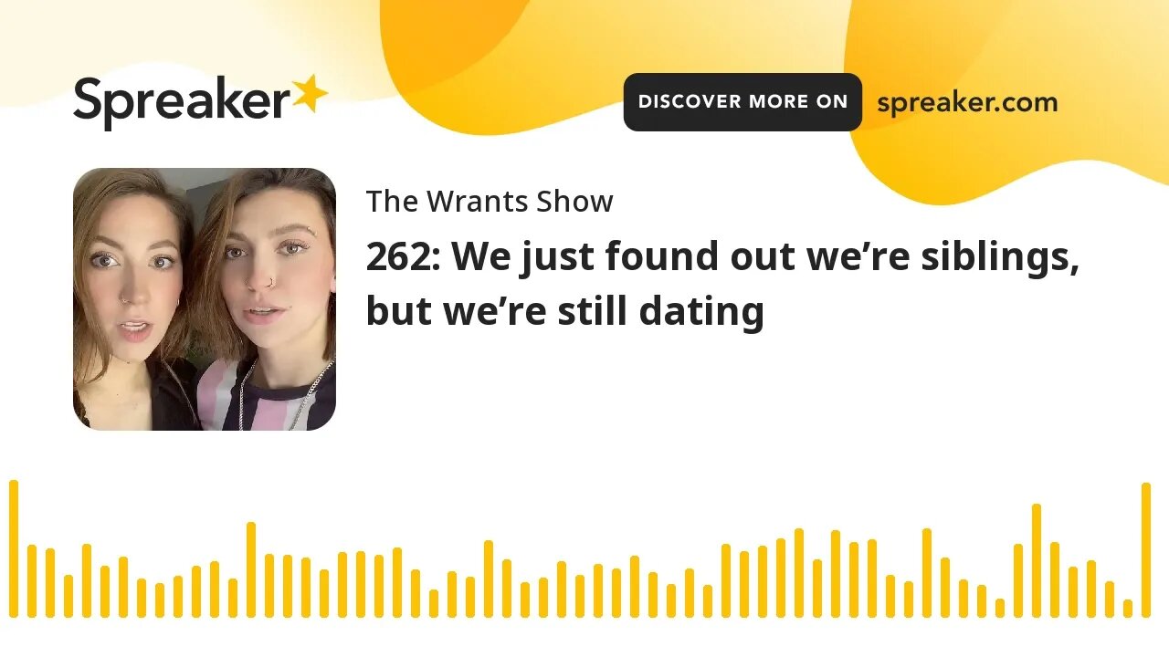 262: We just found out we’re siblings, but we’re still dating