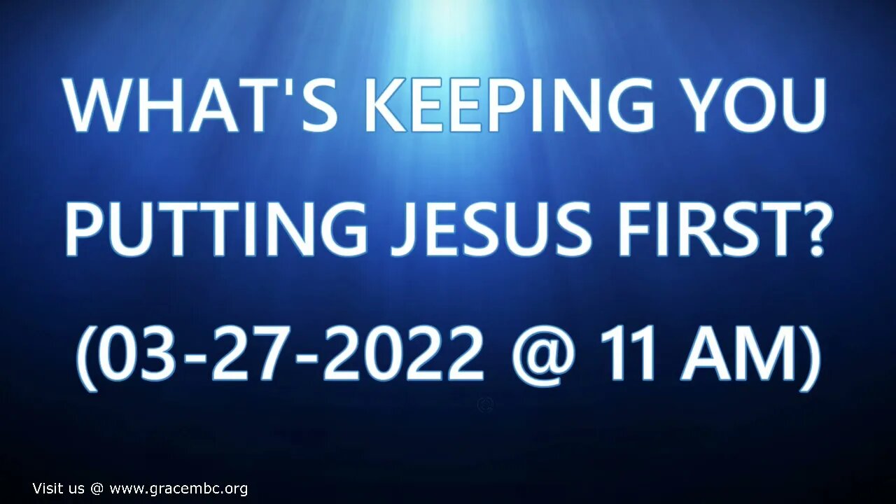 PUTTING JESUS FIRST (03-27-2022 @ 11 AM)