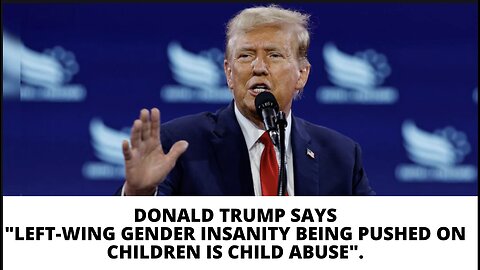 Trump"gender-affirming care for minors is Child abuse".