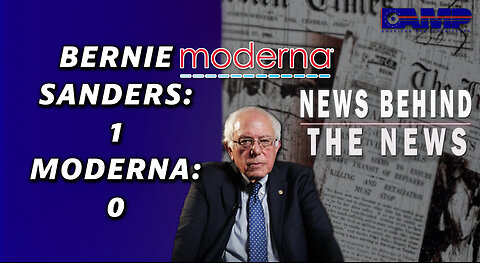 Bernie Sanders: 1 Moderna: 0 | NEWS BEHIND THE NEWS April 12th, 2023