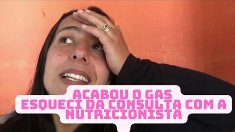 Eu ia começar a faxina mais- Acabou o gás - Quase perdi a minha consulta com a nutricionista