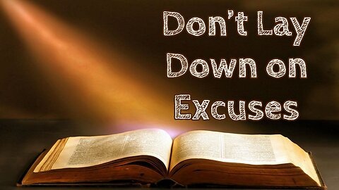 Don't Lay Down on Excuses