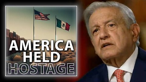 President Of Mexico Holds America Hostage