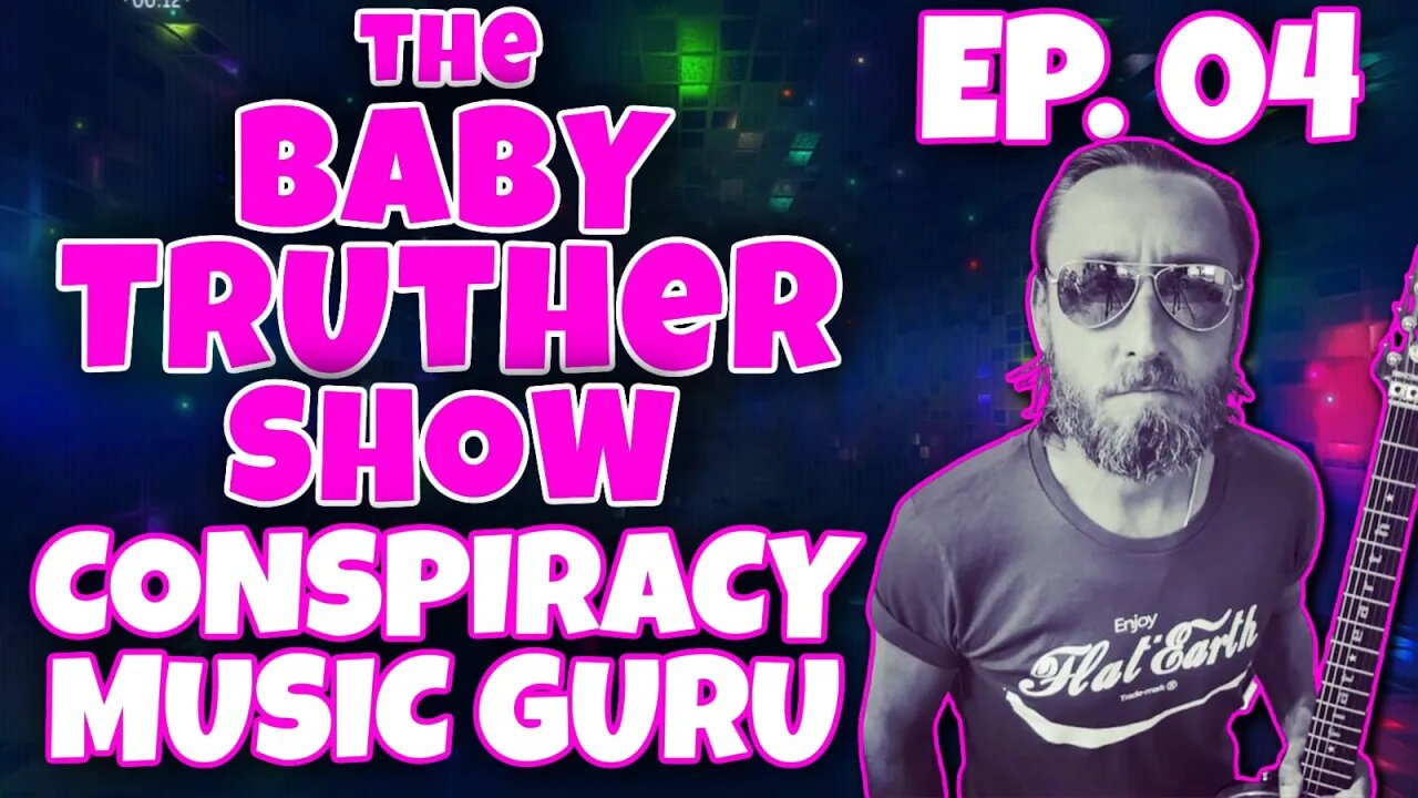 The Baby Truther Show #04 - Conspiracy Music Guru w/DITRH, ROSE, CRUMB + ME!