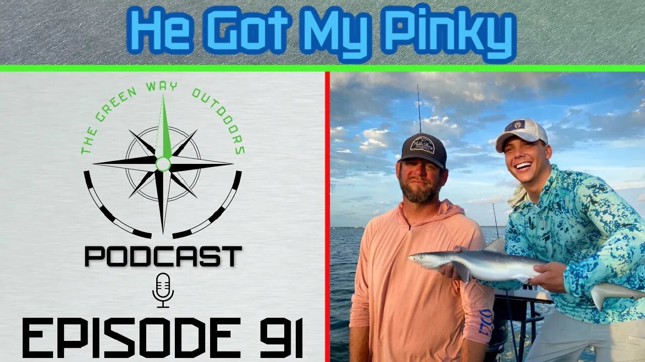 Episode 91- He Got My Pinky - The Green Way Outdoors Podcast