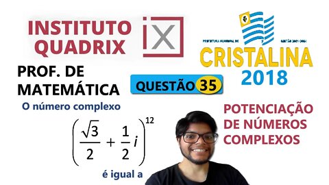 Potencia de números complexos | Questão 35 de Cristalina GO (Banca Quadrix) O número complexo é igua