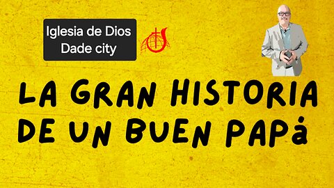 LA GRAN HISTORIA DE UN BUEN PAPA