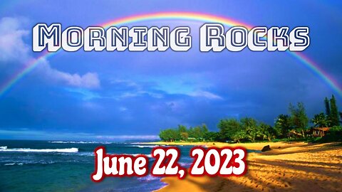 🌈 Morning Rocks - 6.22.23 🐟