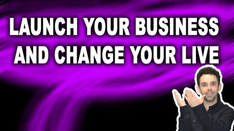 Launch your business and change your life!