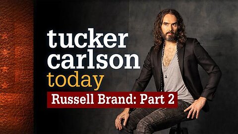 Tucker Carlson Today | Russell Brand: Part 2 (Full episode)