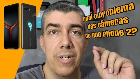 Qual o problema das câmeras do Asus ROG Phone II?