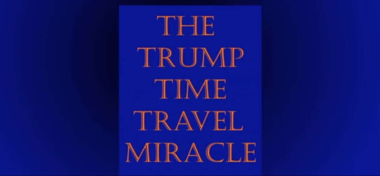 "The Trump Time Travel Miracle - 2022 Revisit"