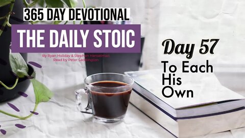 To Each His Own - DAY 57 - The Daily Stoic 365 Day Devotional