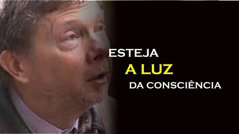 ESTAR A LUZ DA CONSCIÊNCIA, ECKHART TOLLE DUBLADO