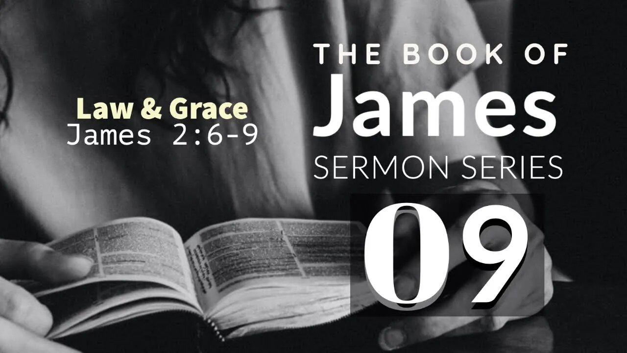 James Sermon Series 09. Law and Grace. James 2:6-9