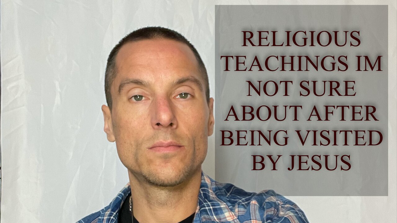 RELIGIOUS TEACHINGS IM NOT SURE ABOUT AFTER MEETING JESUS
