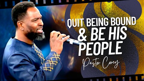 Quit Being Bound & Be His People | Pastor Corey