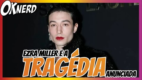 Ezra Miller e a tragédia anunciada