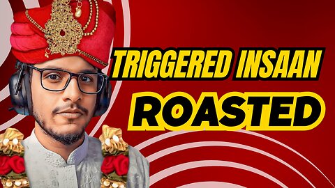 triggered insaan Roasted | @triggeredinsaan
