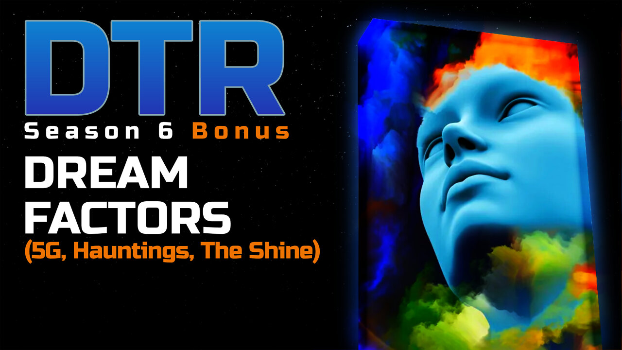 DTR S6 Bonus: Dream Factors (5G, Hauntings, The Shine)