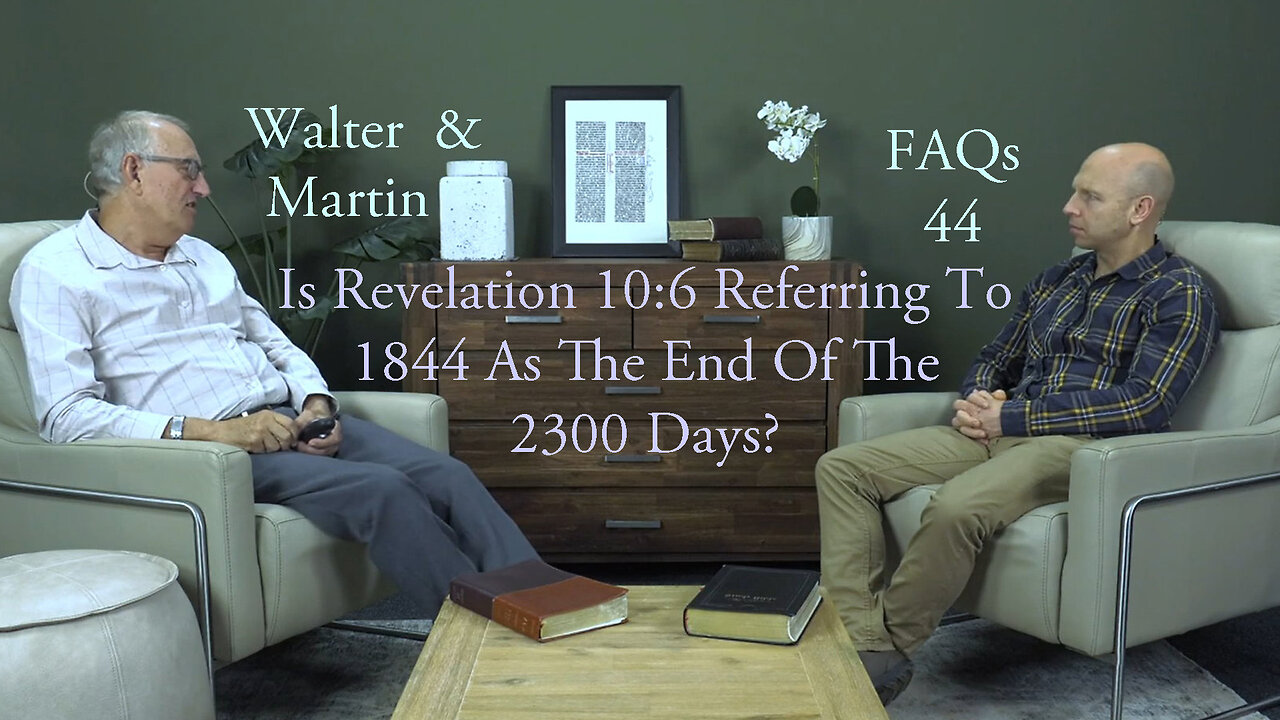 Walter & Martin FAQs 44- Is Revelation 10:6 Referring to 1844 As The End Of The 2300 Days?