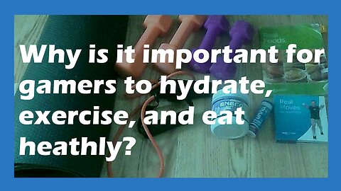 Why is it important for gamers to hydrate, exercise, and eat healthy?