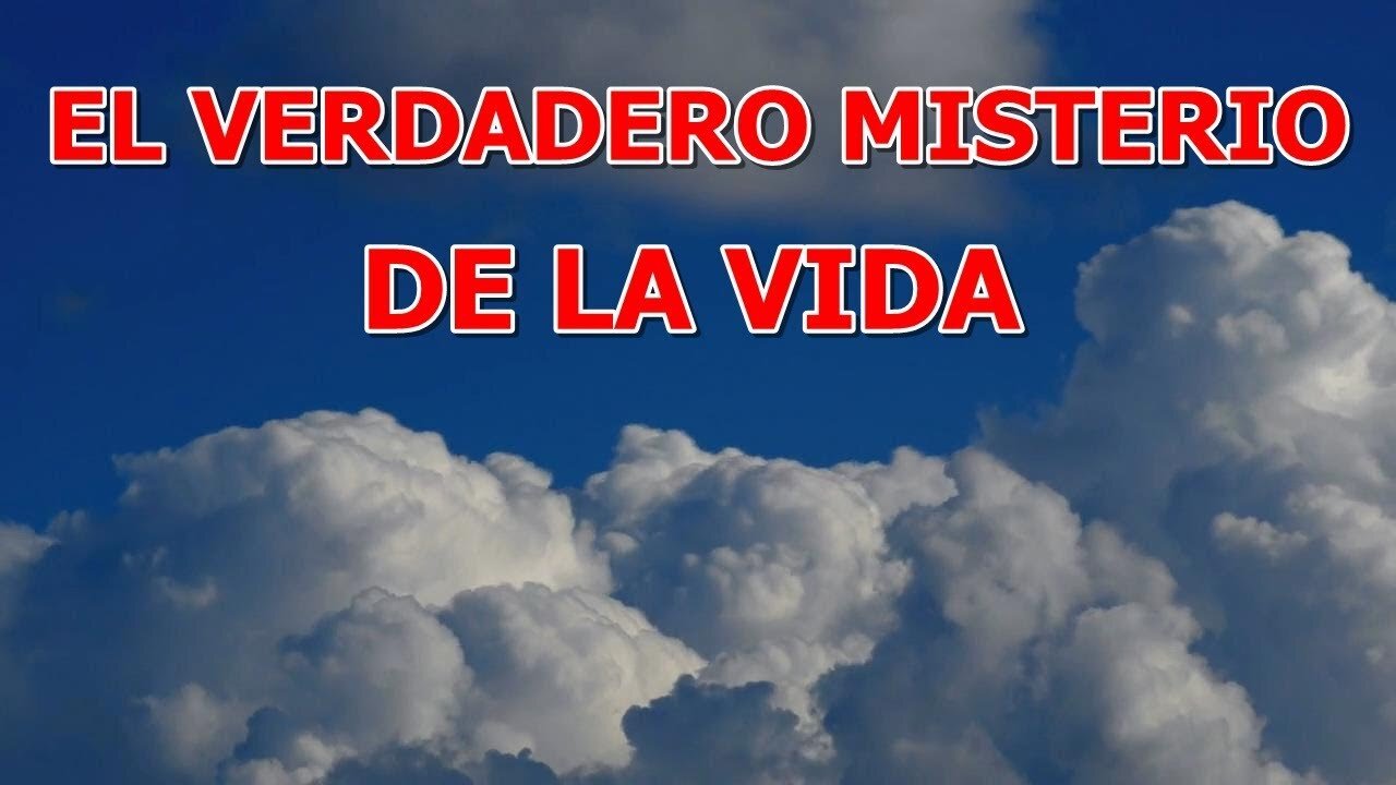 EL VERDADERO MISTERIO DE LA VIDA