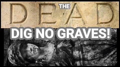 The Dead Dig No Graves!