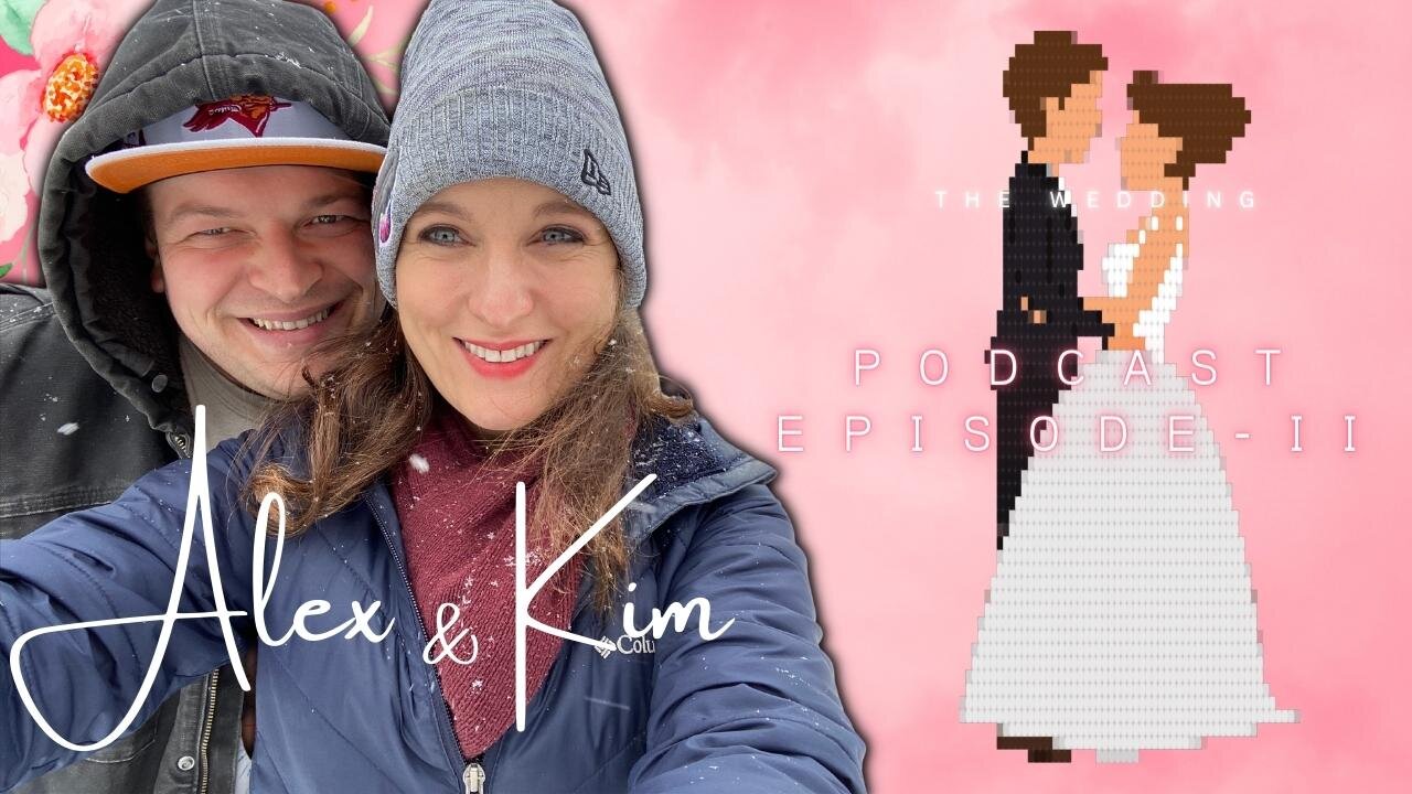 Alex & Kim's Wedding Podcast: Episode 2