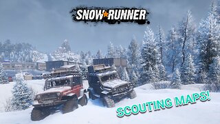 SNOWRUNNER - SCOUTING MAPS & CHILL