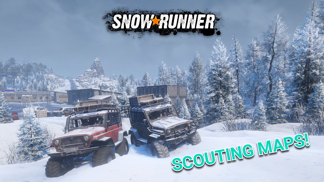 SNOWRUNNER - SCOUTING MAPS & CHILL