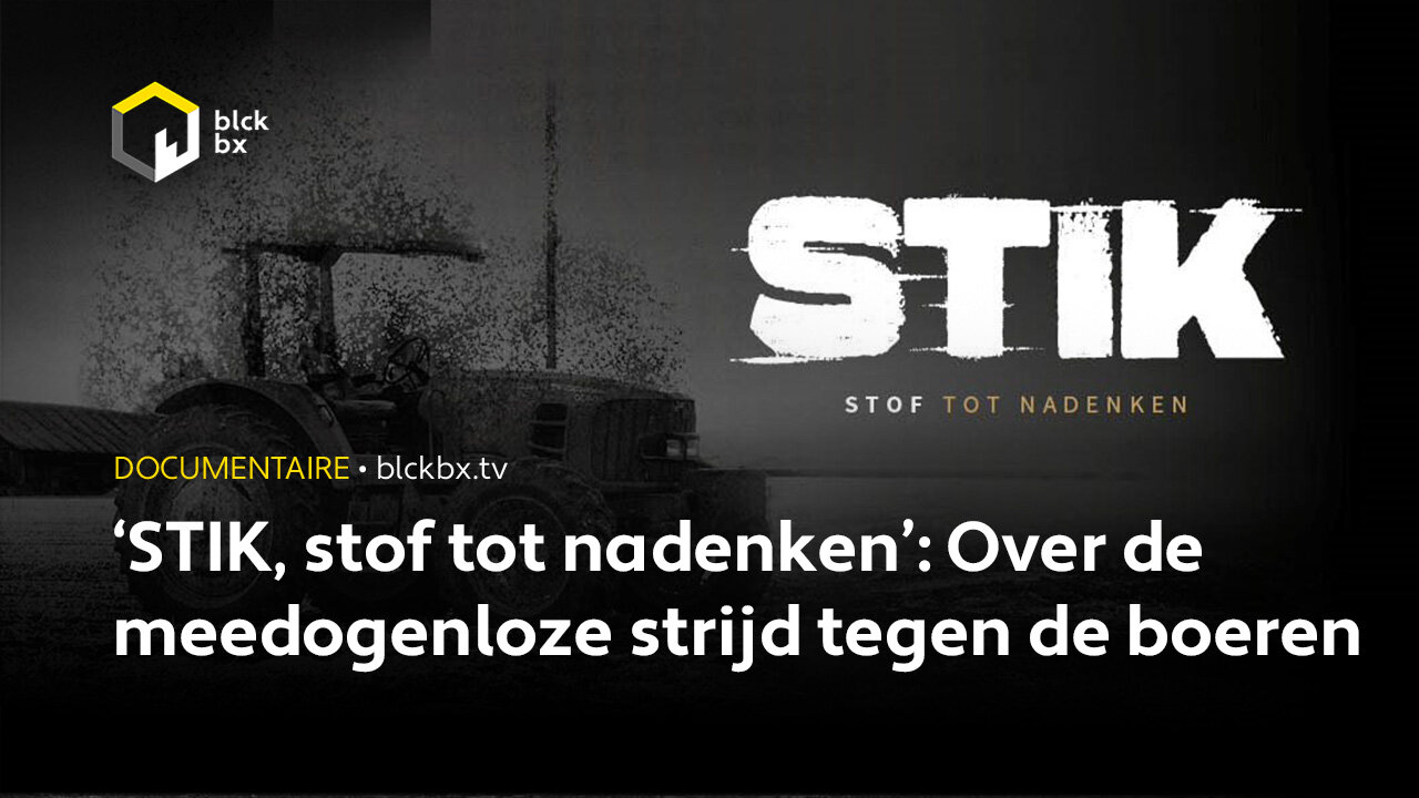 Docu | ‘STIK, stof tot nadenken’: Over de meedogenloze strijd tegen de boeren