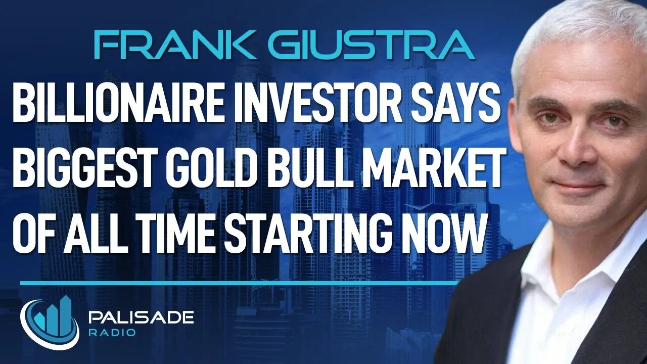 Frank Giustra: Billionaire Investor says Biggest Gold Bull Market of All Time Starting Now