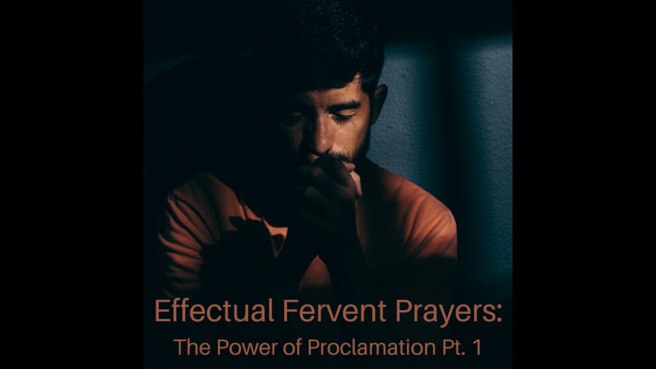 Effectual Fervent Prayers: The Power of Proclamation Pt. 1