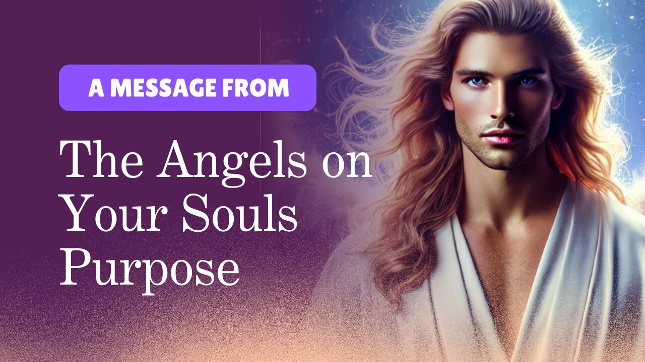 A Message from the ANGELS how to find your SOULS PURPOSE