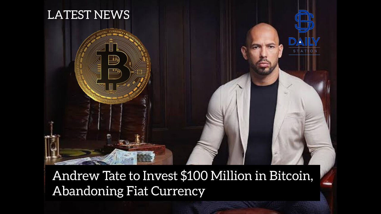 Andrew Tate to Invest $100 Million in Bitcoin, Abandoning Fiat Currency