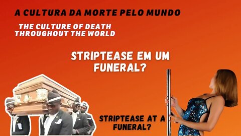 STRIPPERS EM UM FUNERAL? A CULTURA DA MORTE PELO MUNDO