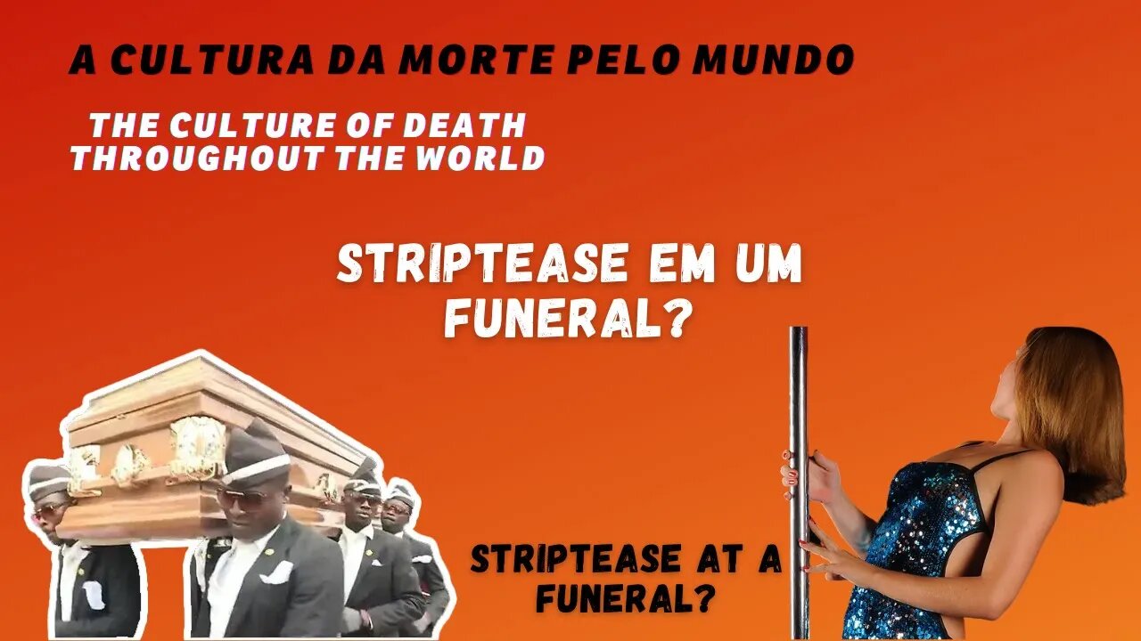 STRIPPERS EM UM FUNERAL? A CULTURA DA MORTE PELO MUNDO